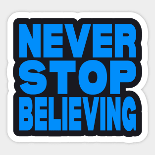 Never stop believing Sticker